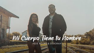 MI CUERPO TIENE TU NOMBRE  FEDE ROJAS amp DEBORAH Video Oficial [upl. by Uhej]