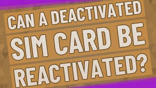 Can a deactivated SIM card be reactivated [upl. by Assila912]