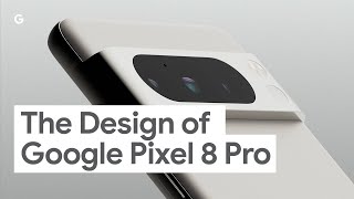 The Design of Google Pixel 8 Pro [upl. by Amlez497]