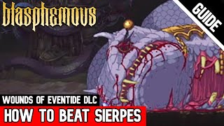 How to BEAT SIERPES  Wounds of Eventide DLC Blasphemous [upl. by Burnaby212]