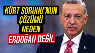 KÜRT SORUNUNUN ÇÖZÜMÜ NEDEN ERDOĞAN DEĞİL [upl. by Miriam321]