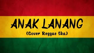 ANAK LANANG  Ndarboy Genk Cover Reggae Ska [upl. by Darell592]