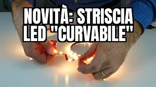 Novità STRISCIA LED quotcurvabilequot [upl. by Hedva]