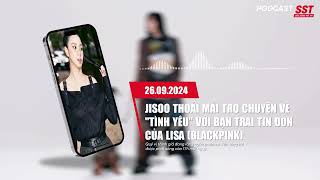 Podcast 2609 Jisoo thoải mái trò chuyện về quottình yêuquot với bạn trai tin đồn của Lisa BLACKPINK [upl. by Bilak]