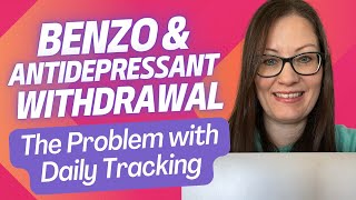 Benzo amp antidepressant withdrawal The Problem with Daily Tracking [upl. by Nareht]