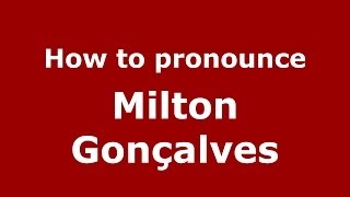 How to pronounce Milton Gonçalves BrazilianPortuguese  PronounceNamescom [upl. by Aramoix]