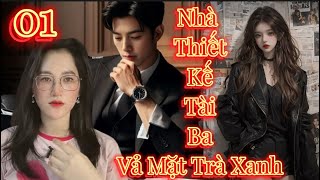 Truyện Mới 2024 Nhà Thiết Kế Tài Ba Vả Mặt Trà Xanh Tra Nam  Ngôn Tình Audio [upl. by Ettelrahc404]