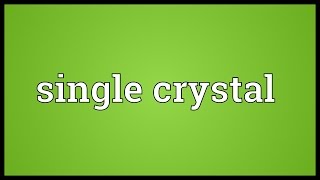 Single crystal Meaning [upl. by Yereffej]