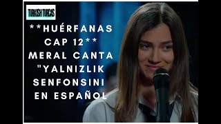 HUÉRFANAS  MERAL CANTA quotSINFONÍA DE SOLEDADquot EN ESPAÑOL  kirgin cicekler [upl. by Lyle]