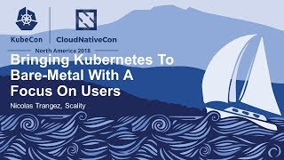 Bringing Kubernetes To BareMetal With A Focus On Users  Nicolas Trangez Scality [upl. by Merle]