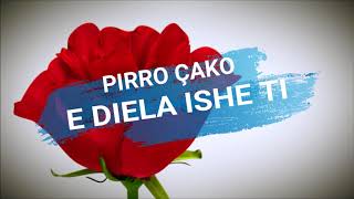 PIRRO ÇAKO  E DIELA ISHE TI  Lyrics [upl. by Robma]