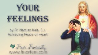 Your Feelings  Fr Narciso Irala SJ Achieving Peace of Heart [upl. by Robin]