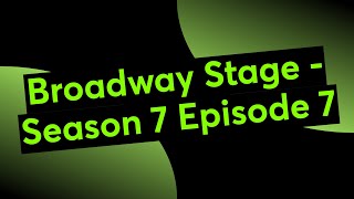 Broadway Stage  Season 7 Episode 7 [upl. by Tenej19]