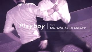 LIVE EXO「PLAYBOY」Special Edit from EXO PLANET＃2 The EXOluXion [upl. by Vachell215]