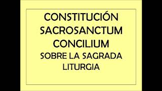 CONSTITUCIÓN SACROSANCTUM CONCILIUM SOBRE LA SAGRADA LITURGIA [upl. by Aik]