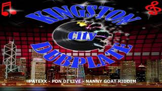 PATEXX  PON DI LIVE DUB NANNY GOAT RIDDIM [upl. by Letnohc]