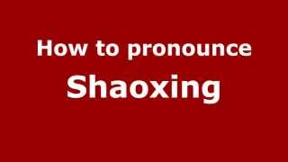 How to Pronounce Shaoxing  PronounceNamescom [upl. by Yur100]