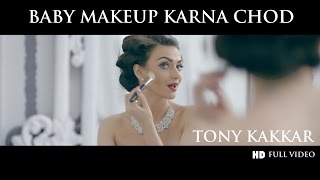 Baby Makeup Karna Chod  Tony Kakkar  Full HD VIDEO [upl. by Marika]