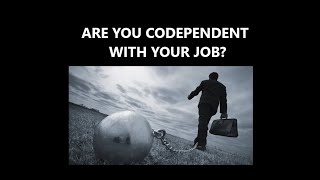 ARE YOU CODEPENDENT WITH YOUR JOB job career [upl. by Early]