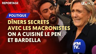 DÎNERS SECRETS AVEC LES MACRONISTES  ON A CUISINÉ LE PEN ET BARDELLA [upl. by Calder]