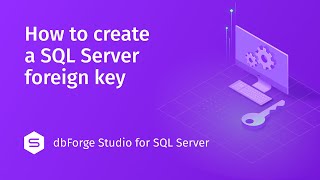 How to create a Foreign Key in dbForge Studio for SQL Server [upl. by Schnapp149]