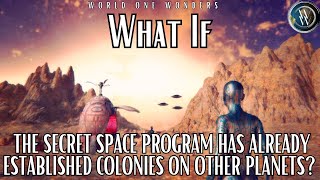 What if the secret space program has already established colonies on other planets [upl. by Meagan733]