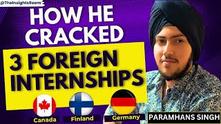 How he cracked 3 Fully Funded Foreign Internships in Canada Finland and Germany [upl. by Ennazzus]