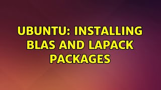 Ubuntu Installing BLAS and LAPACK packages 3 solutions [upl. by Ahsinrac]