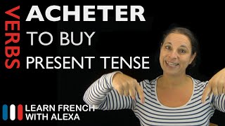 Acheter to buy — Present Tense French verbs conjugated by Learn French With Alexa [upl. by Kcirdnekal]