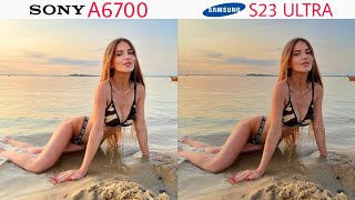 Sony A6700 Vs Samsung Galaxy S23 Ultra  Camera test Comparison [upl. by Llenhoj]