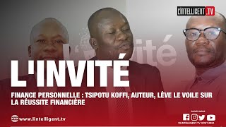 LINVITÉ Tsipotu KOFFI auteur lève le voile sur la réussite financière [upl. by Aniv]