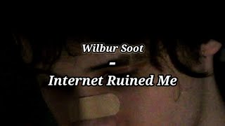 Wilbur Soot  Internet Ruined Me  lyrics [upl. by Winfred]