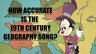 How Accurate Is The Animaniacs 19th Century Geography Song [upl. by Conrado569]