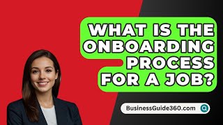 What Is The Onboarding Process For A Job  BusinessGuide360com [upl. by Yug]