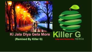 Ki Jala Diya Gela More Remix Killer G Remix [upl. by Igor303]