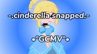 cinderella snapped  gcmv  sub español  Edits Elena YT [upl. by Swithbert330]