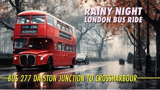 Rainy Night London Bus Ride On Route 277 From Dalsron Junction To Crossharbour [upl. by Ivgnout]