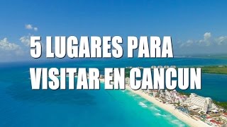 5 Lugares para visitar en Cancún [upl. by Haridan290]