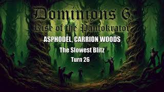 Dominions 6 The Slowest Blitz  Asphodel Carrion Woods  Turn 26 [upl. by Dong]