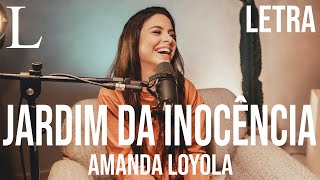 Jardim da Inocência  Amanda Loyola Letra Cover [upl. by Adnovahs]