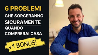 6 PROBLEMI CHE AVRAI QUANDO VORRAI COMPRARE LA PRIMA CASA 1 bonus fondamentale [upl. by Akimaj]