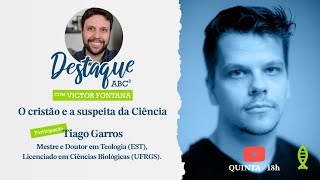 O CRISTÃO E A SUSPEITA DA CIÊNCIA com Victor Fontana e Tiago Garros  DESTAQUE ABC² [upl. by Siroval]