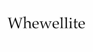 How to Pronounce Whewellite [upl. by Fredkin]