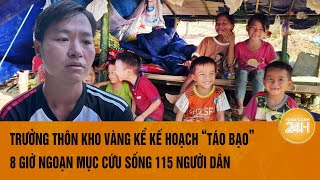 Trưởng thôn Kho Vàng kể kế hoạch ‘táo bạo’ 8 giờngoạn mục cứu sống 115 người dân [upl. by Celine]