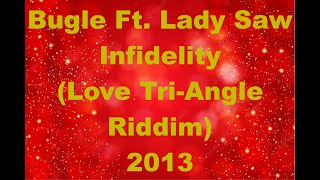 Bugle Infidelity Ft Lady Saw Love Tri Angle Riddim 2013 TCEV [upl. by Dranreb]