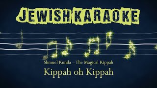 Kippah oh Kippah Karaoke [upl. by Ojybbob]