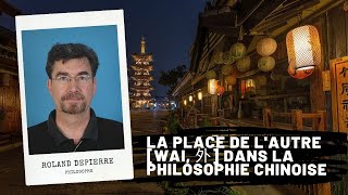 La place de lautre Wai 外 dans la philosophie chinoise Roland DEPIERRE [upl. by Eelam]