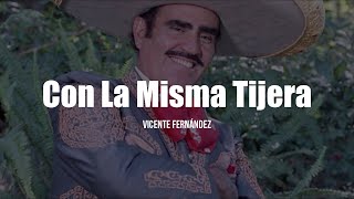 Vicente Fernández  Con La Misma Tijera LETRA [upl. by Clarita455]