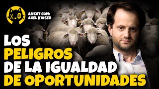 La TIRANÍA de la IGUALDAD  Axel Kaiser  IGUALDAD de OPORTUNIDADES y COACCIÓN [upl. by Eehsar]