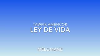 Tawfik Amencor Ley De Vida [upl. by Amat]